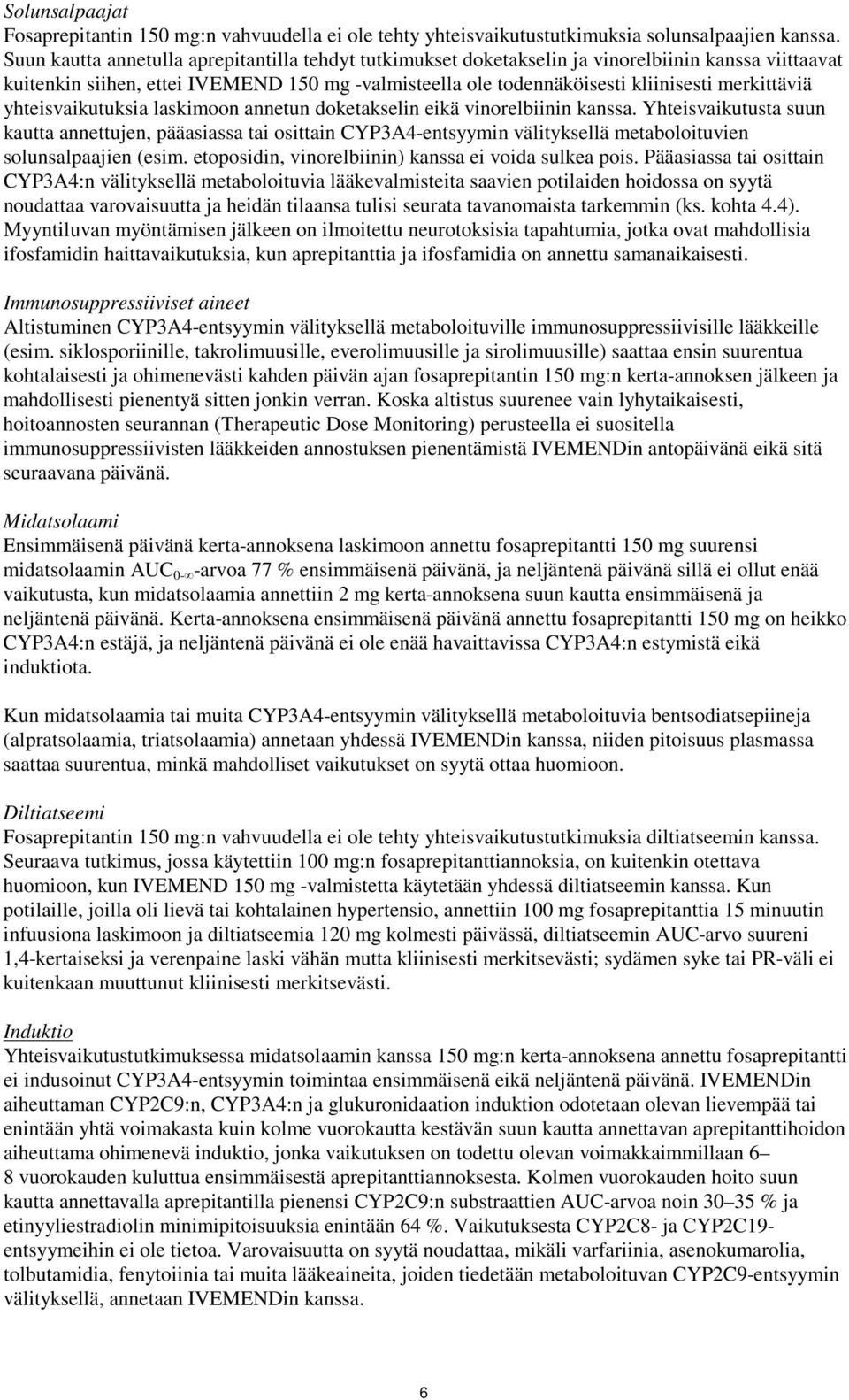merkittäviä yhteisvaikutuksia laskimoon annetun doketakselin eikä vinorelbiinin kanssa.