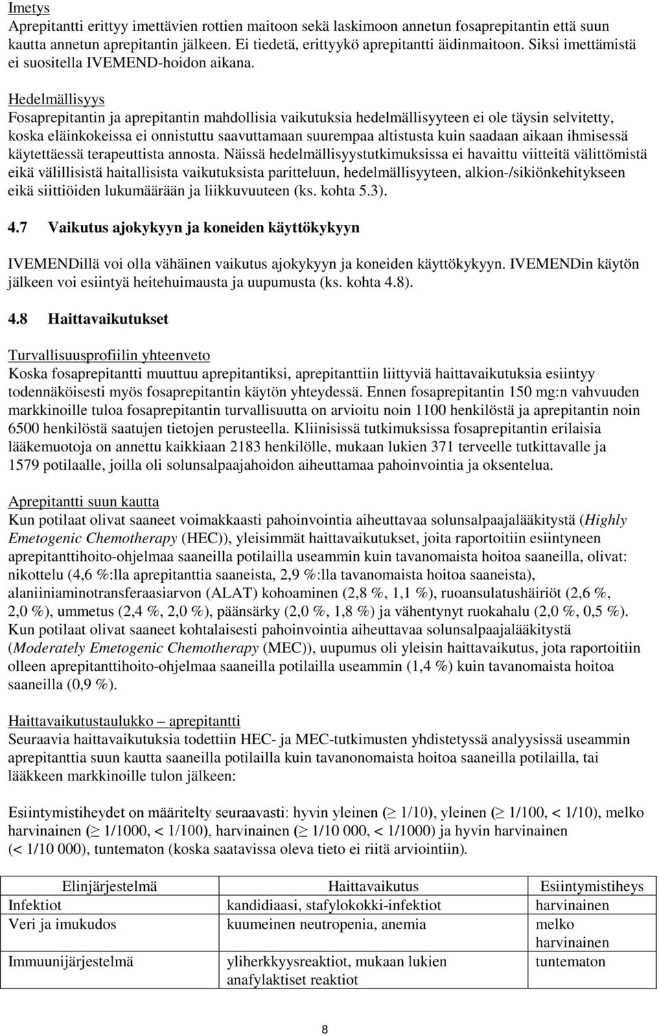 Hedelmällisyys Fosaprepitantin ja aprepitantin mahdollisia vaikutuksia hedelmällisyyteen ei ole täysin selvitetty, koska eläinkokeissa ei onnistuttu saavuttamaan suurempaa altistusta kuin saadaan