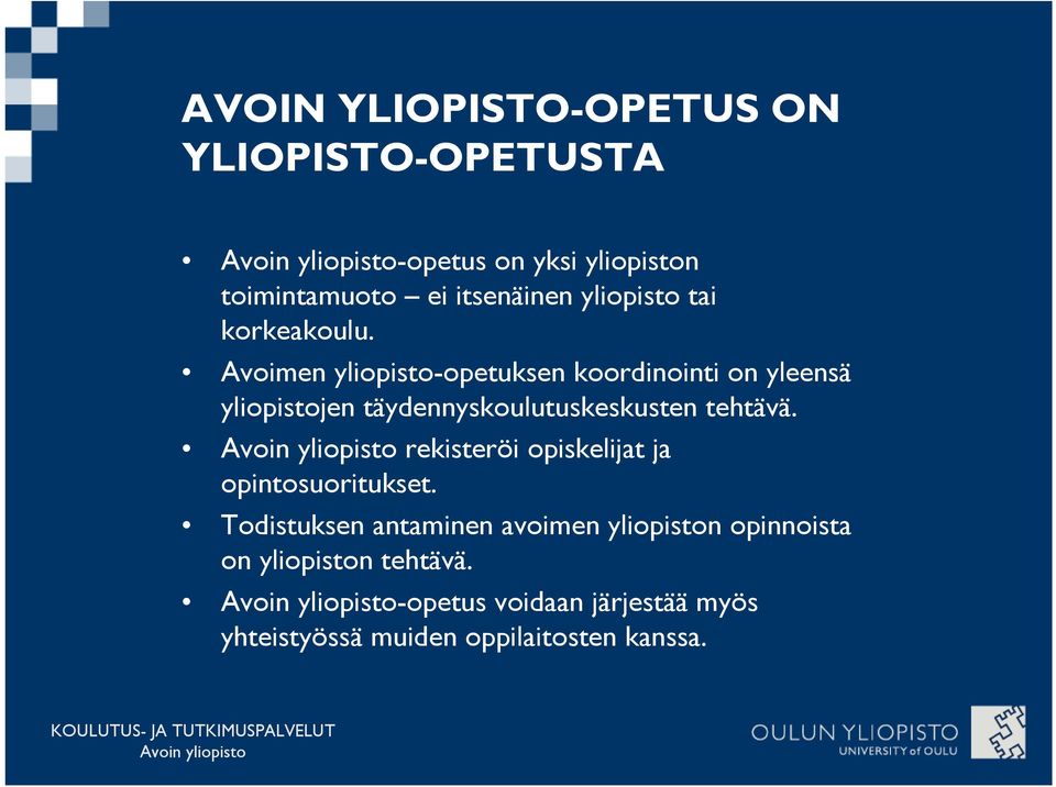 Avoimen yliopisto-opetuksen koordinointi on yleensä yliopistojen täydennyskoulutuskeskusten tehtävä.