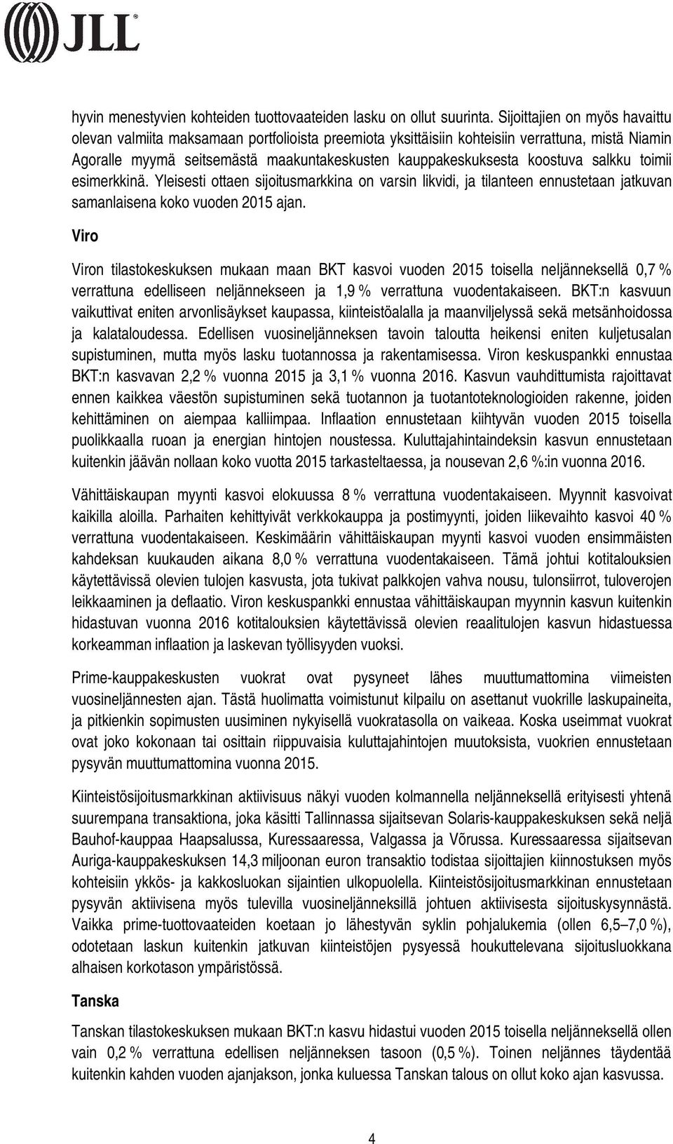 koostuva salkku toimii esimerkkinä. Yleisesti ottaen sijoitusmarkkina on varsin likvidi, ja tilanteen ennustetaan jatkuvan samanlaisena koko vuoden 2015 ajan.