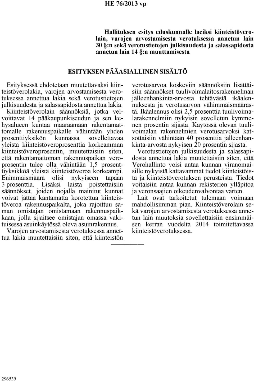 Kiinteistöverolain säännöksiä, jotka velvoittavat 14 pääkaupunkiseudun ja sen kehysalueen kuntaa määräämään rakentamattomalle rakennuspaikalle vähintään yhden prosenttiyksikön kunnassa sovellettavaa