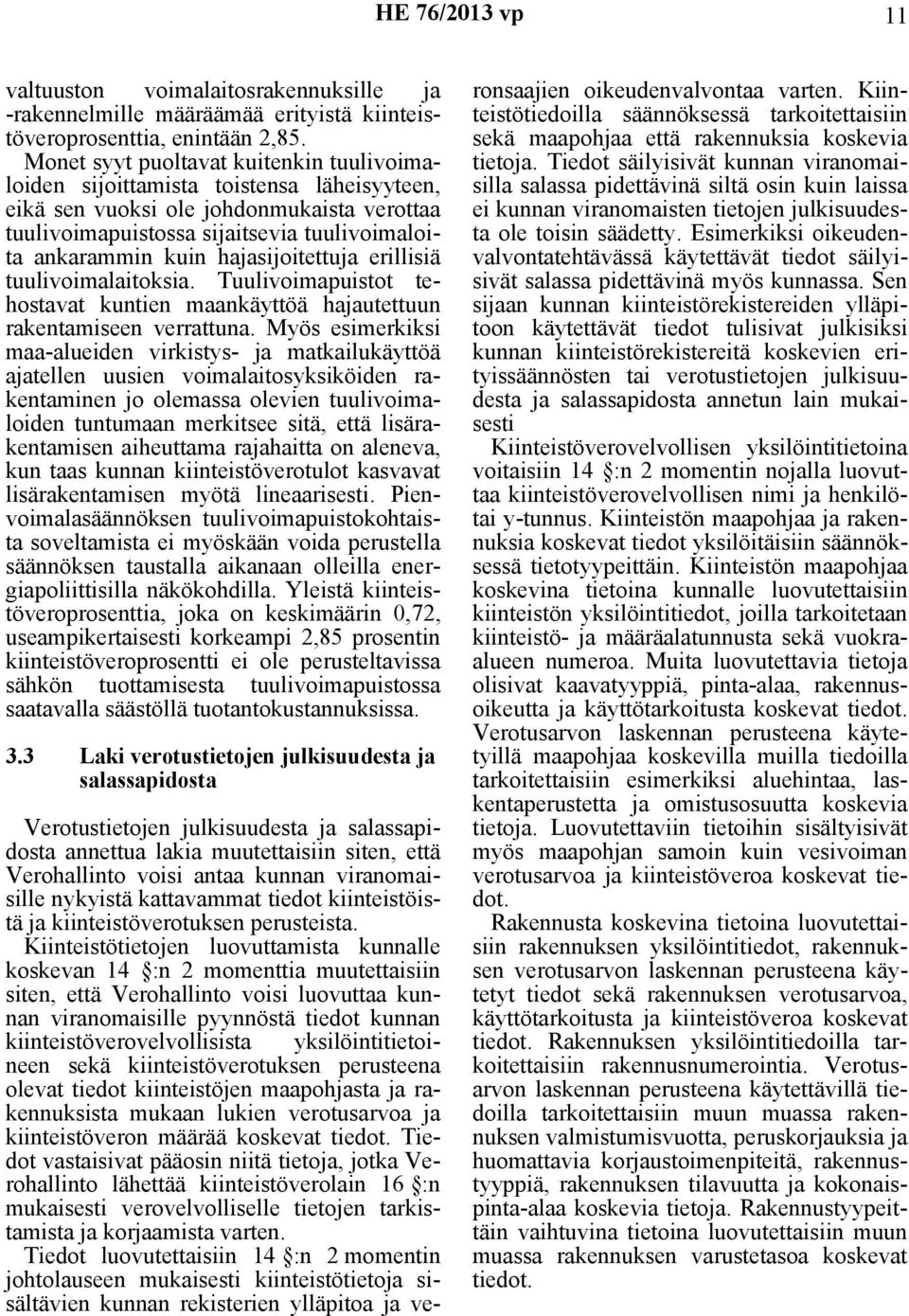 hajasijoitettuja erillisiä tuulivoimalaitoksia. Tuulivoimapuistot tehostavat kuntien maankäyttöä hajautettuun rakentamiseen verrattuna.