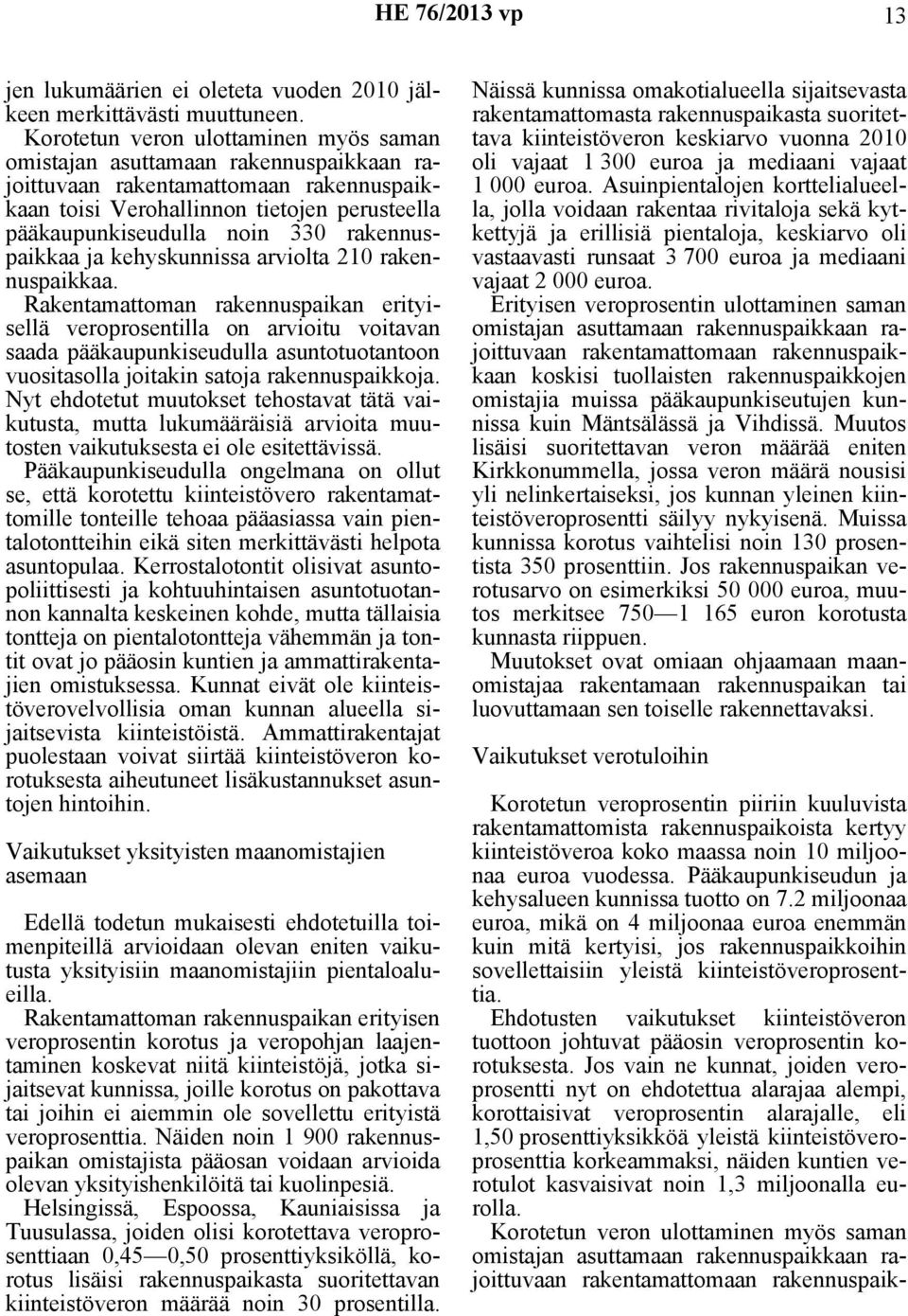 rakennuspaikkaa ja kehyskunnissa arviolta 210 rakennuspaikkaa.