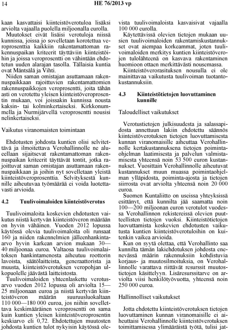 on vähintään ehdotetun uuden alarajan tasolla. Tällaisia kuntia ovat Mäntsälä ja Vihti.