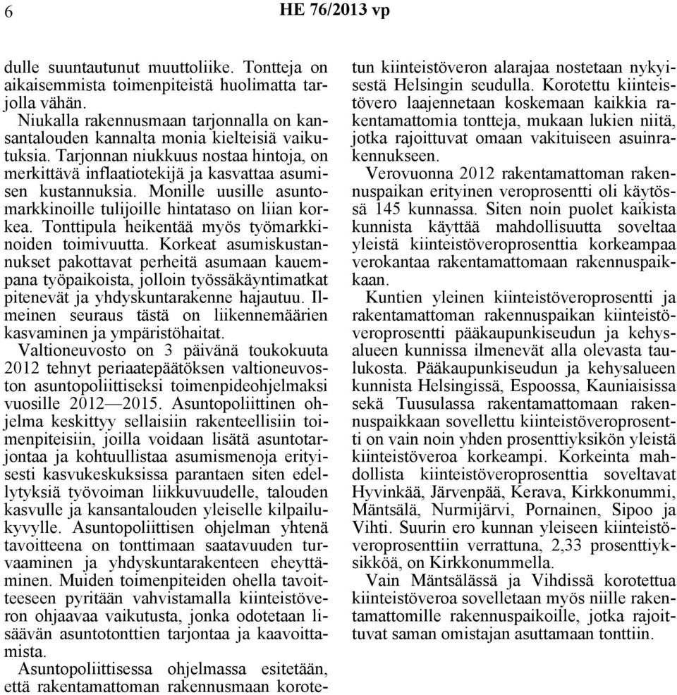 Monille uusille asuntomarkkinoille tulijoille hintataso on liian korkea. Tonttipula heikentää myös työmarkkinoiden toimivuutta.
