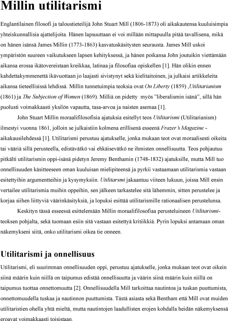 James Mill uskoi ympäristön suureen vaikutukseen lapsen kehityksessä, ja hänen poikansa John joutuikin viettämään aikansa erossa ikätovereistaan kreikkaa, latinaa ja filosofiaa opiskellen [1].