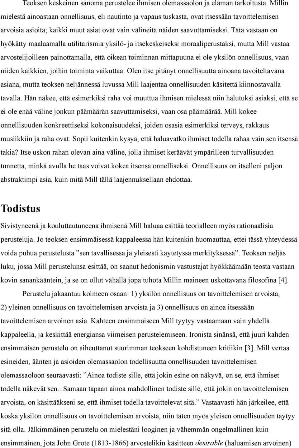 Tätä vastaan on hyökätty maalaamalla utilitarismia yksilö- ja itsekeskeiseksi moraaliperustaksi, mutta Mill vastaa arvostelijoilleen painottamalla, että oikean toiminnan mittapuuna ei ole yksilön