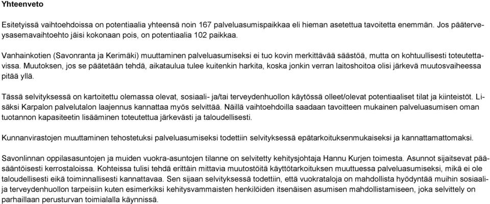 Vanhainkotien (Savonranta ja Kerimäki) muuttaminen palveluasumiseksi ei tuo kovin merkittävää säästöä, mutta on kohtuullisesti toteutettavissa.