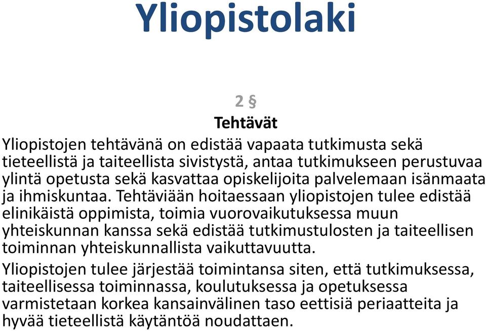 Tehtäviään hoitaessaan yliopistojen tulee edistää elinikäistä oppimista, toimia vuorovaikutuksessa muun yhteiskunnan kanssa sekä edistää tutkimustulosten ja taiteellisen