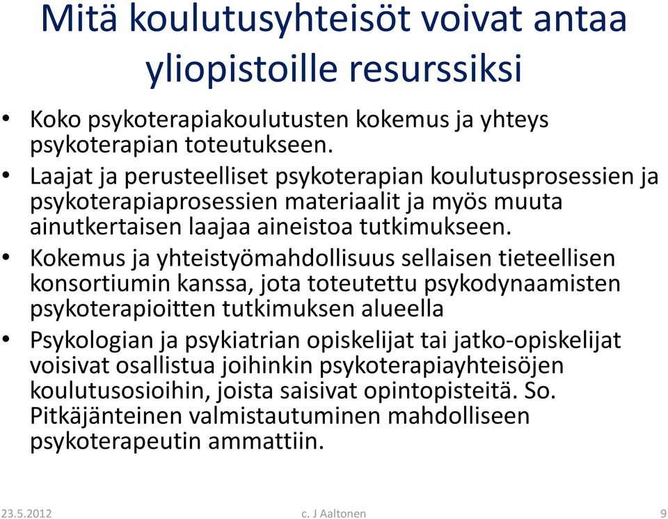 Kokemus ja yhteistyömahdollisuus sellaisen tieteellisen konsortiumin kanssa, jota toteutettu psykodynaamisten psykoterapioitten tutkimuksen alueella Psykologian ja