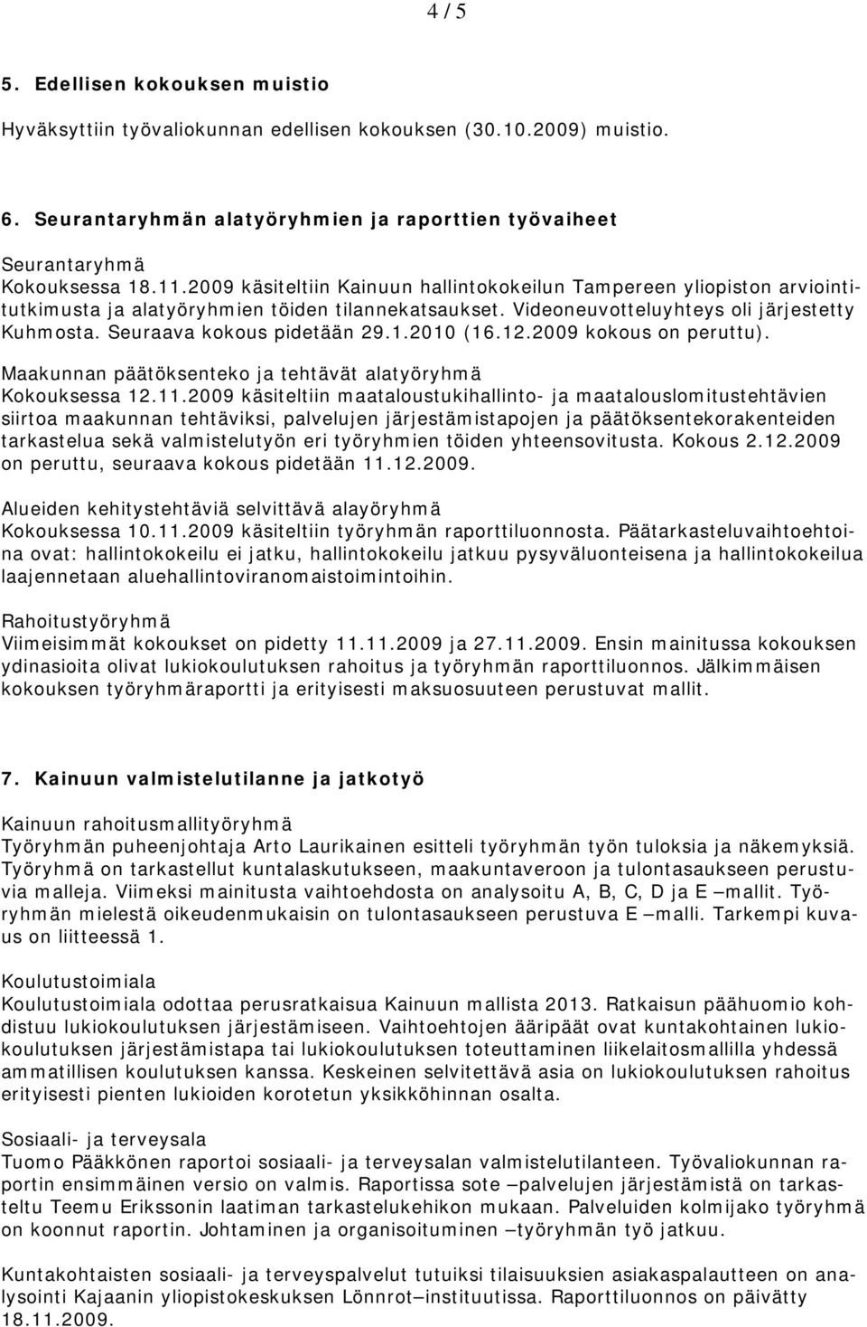 2010 (16.12.2009 kkus n peruttu). Maakunnan päätöksentek ja tehtävät alatyöryhmä Kkuksessa 12.11.