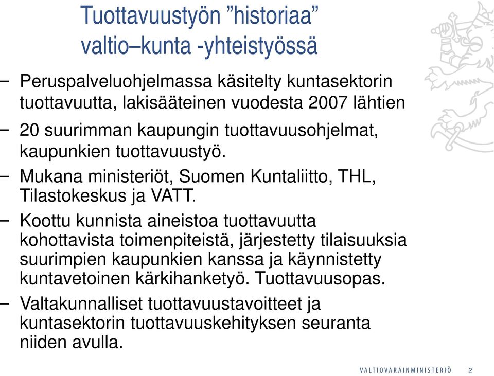 Mukana ministeriöt, Suomen Kuntaliitto, THL, Tilastokeskus ja VATT.