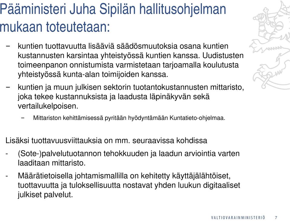 kuntien ja muun julkisen sektorin tuotantokustannusten mittaristo, joka tekee kustannuksista ja laadusta läpinäkyvän sekä vertailukelpoisen.