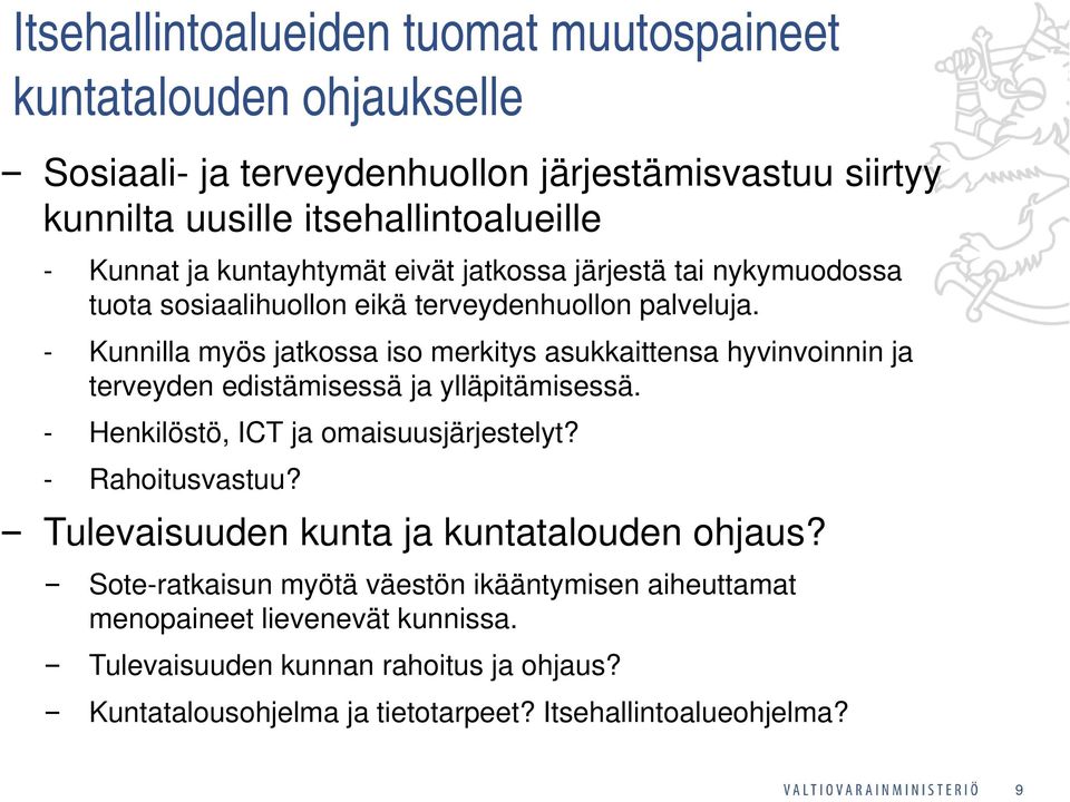 - Kunnilla myös jatkossa iso merkitys asukkaittensa hyvinvoinnin ja terveyden edistämisessä ja ylläpitämisessä. - Henkilöstö, ICT ja omaisuusjärjestelyt? - Rahoitusvastuu?