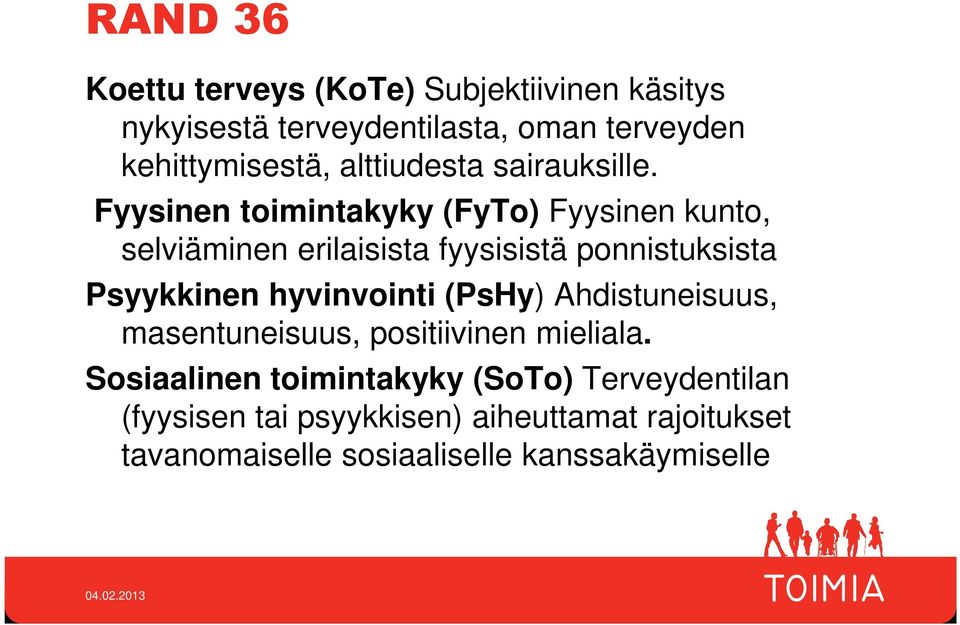 Fyysinen toimintakyky (FyTo) Fyysinen kunto, selviäminen erilaisista fyysisistä ponnistuksista Psyykkinen hyvinvointi