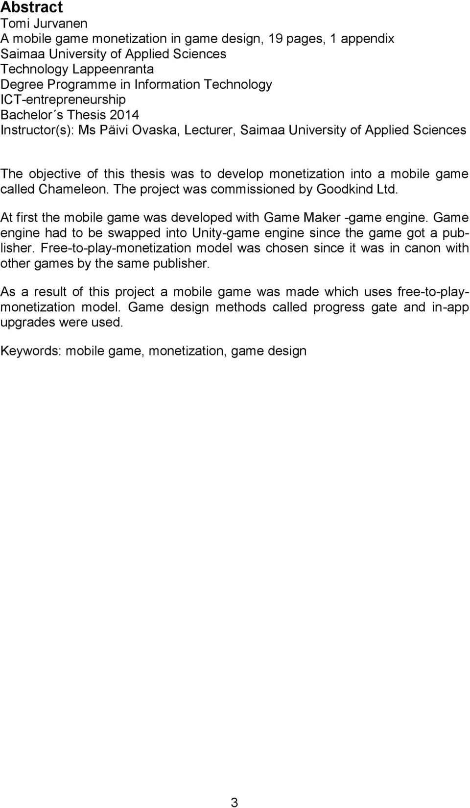 called Chameleon. The project was commissioned by Goodkind Ltd. At first the mobile game was developed with Game Maker -game engine.