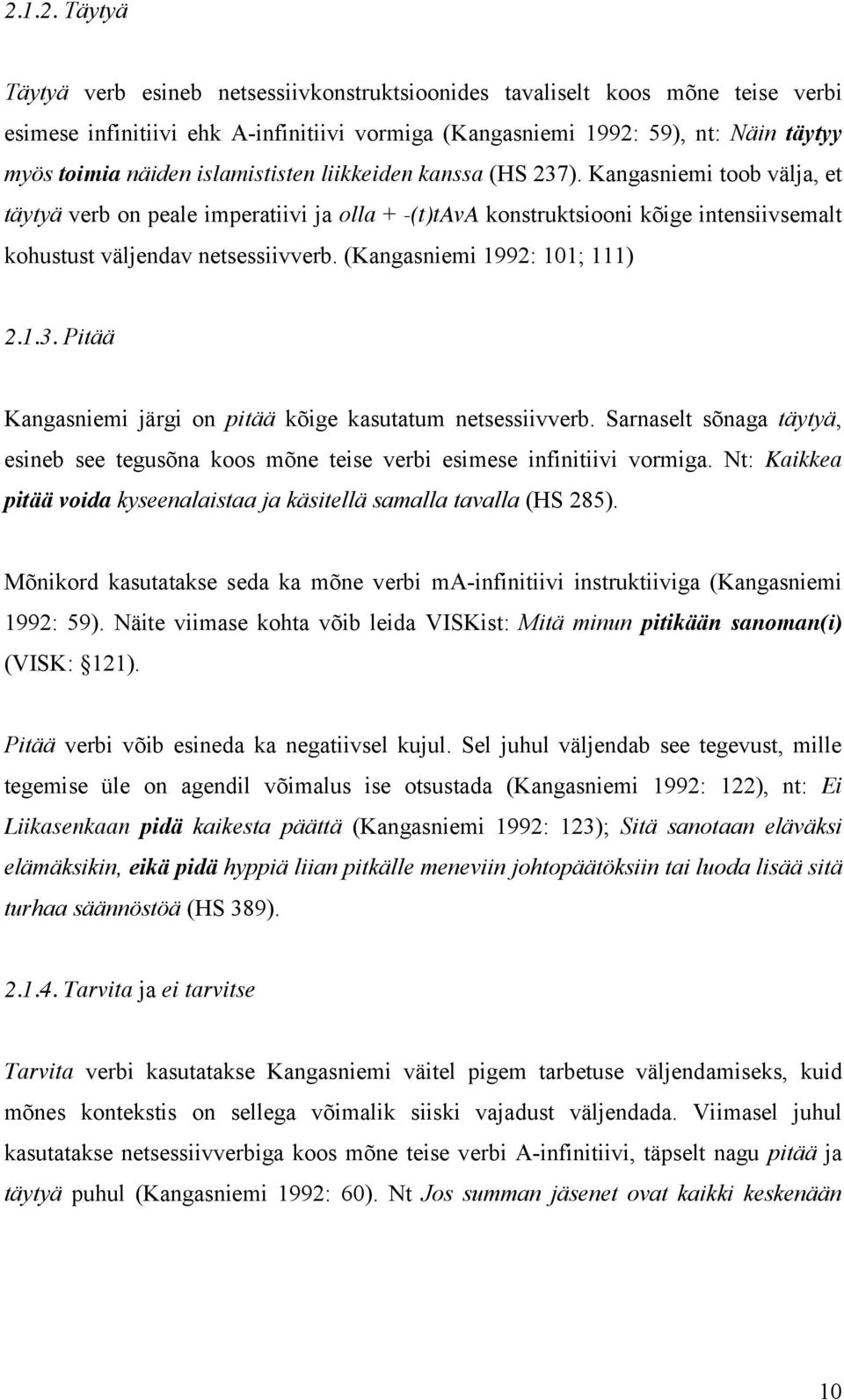 (Kangasniemi 1992: 101;; 111) 2.1.3. Pitää Kangasniemi järgi on pitää kõige kasutatum netsessiivverb. Sarnaselt sõnaga täytyä, esineb see tegusõna koos mõne teise verbi esimese infinitiivi vormiga.