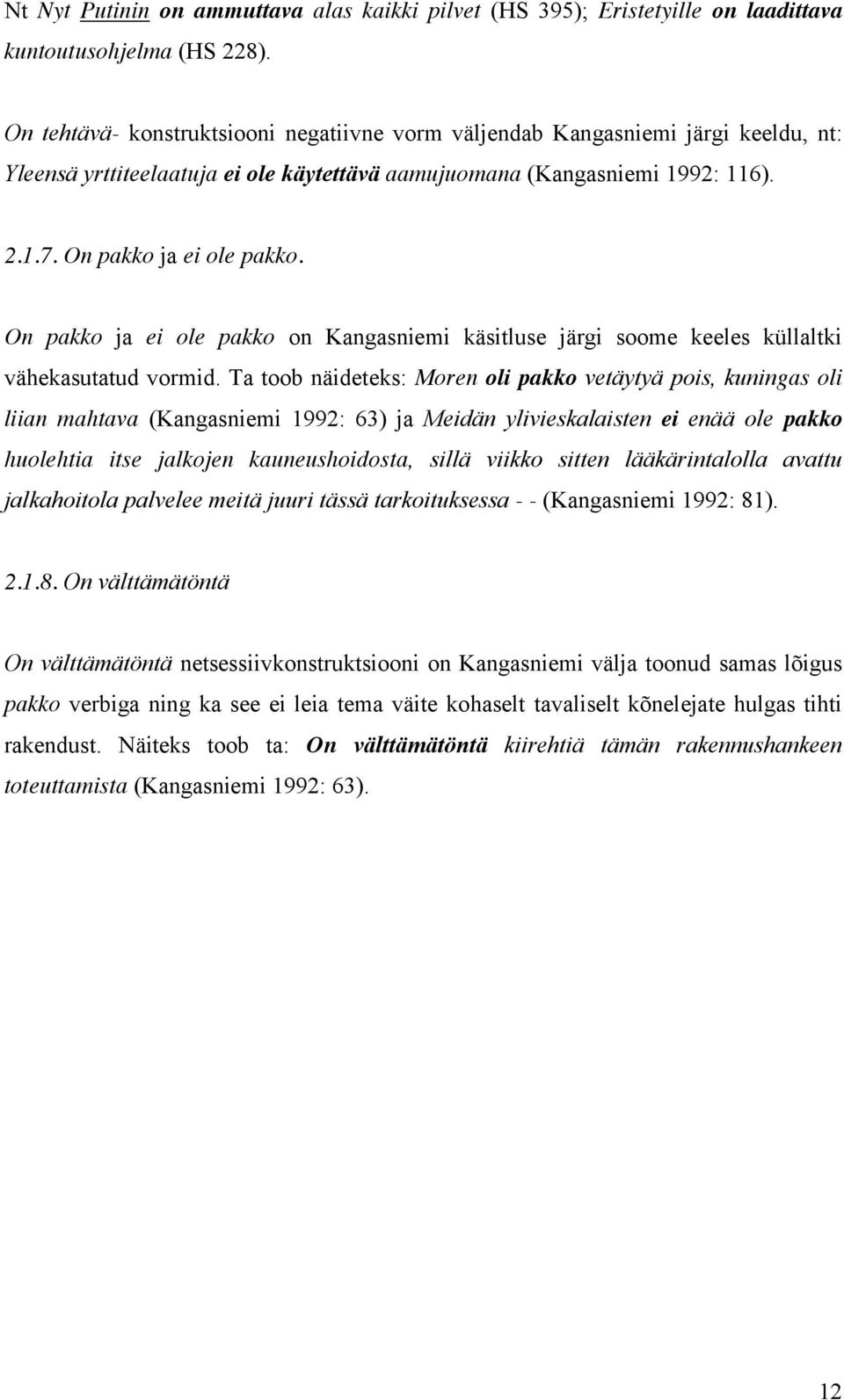 On pakko ja ei ole pakko on Kangasniemi käsitluse järgi soome keeles küllaltki vähekasutatud vormid.