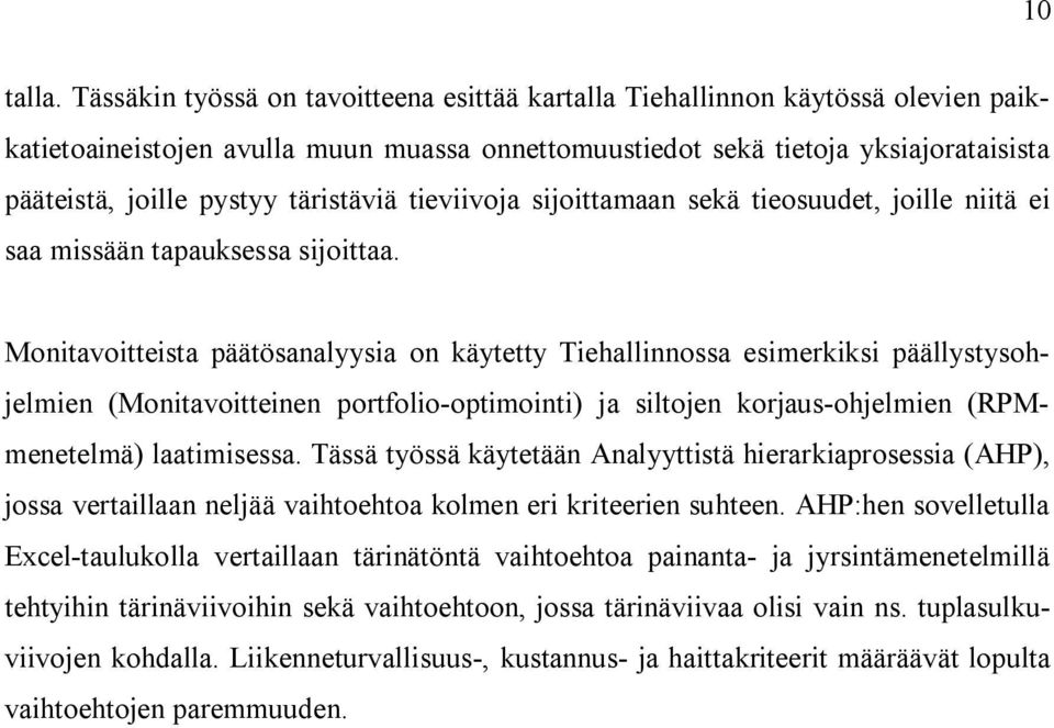 täristäviä tieviivoja sijoittamaan sekä tieosuudet, joille niitä ei saa missään tapauksessa sijoittaa.