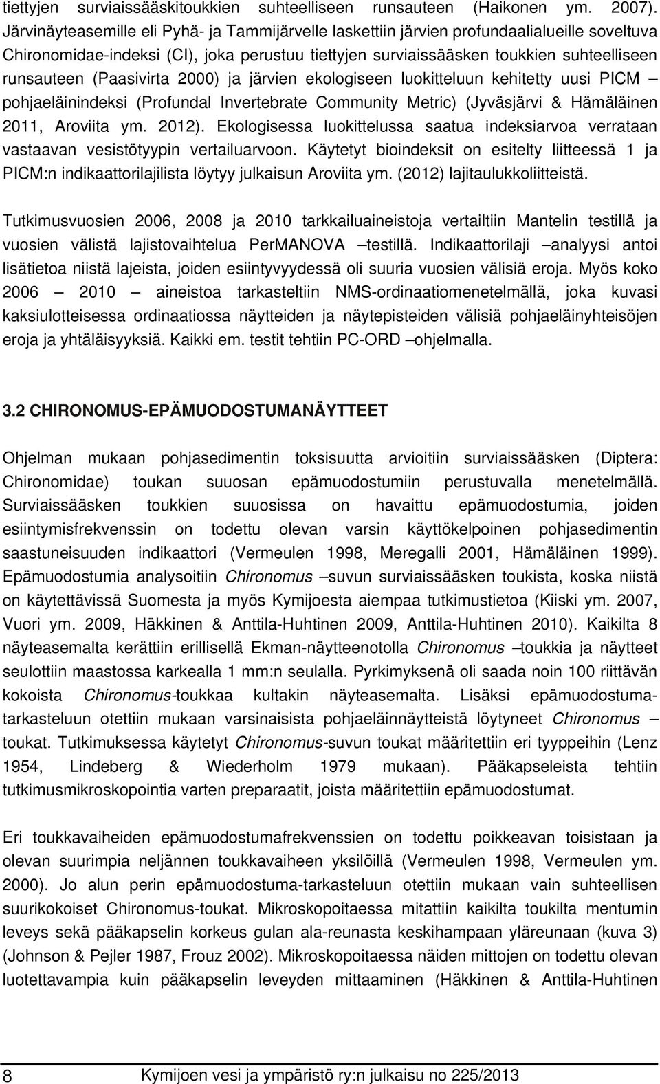 (Paasivirta 2000) ja järvien ekologiseen luokitteluun kehitetty uusi PICM pohjaeläinindeksi (Profundal Invertebrate Community Metric) (Jyväsjärvi & Hämäläinen 2011, Aroviita ym. 2012).