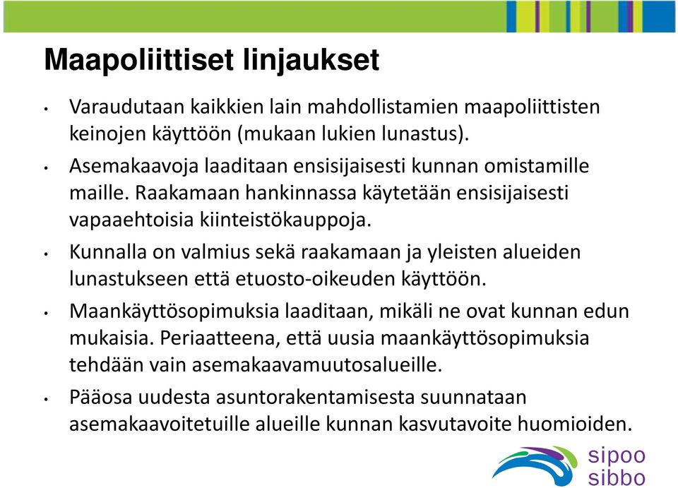 Kunnalla on valmius sekä raakamaan ja yleisten alueiden lunastukseen että etuosto oikeuden käyttöön.