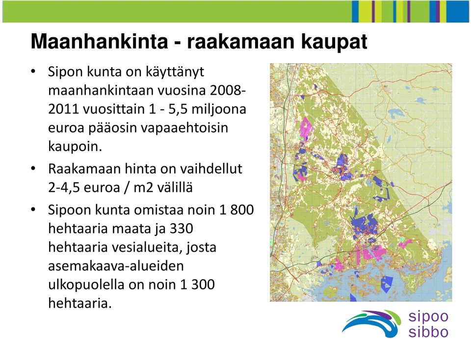 Raakamaan hinta on vaihdellut 2 4,5 euroa / m2 välillä Sipoon kunta omistaa noin 1 800