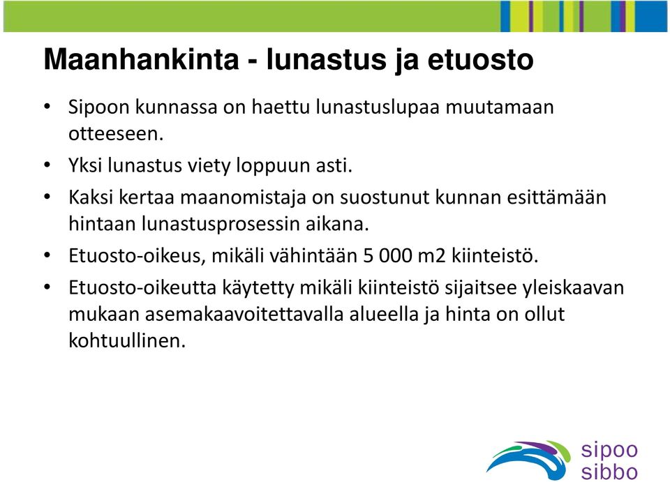 Kaksi kertaa maanomistaja on suostunut kunnan esittämään hintaan lunastusprosessin aikana.