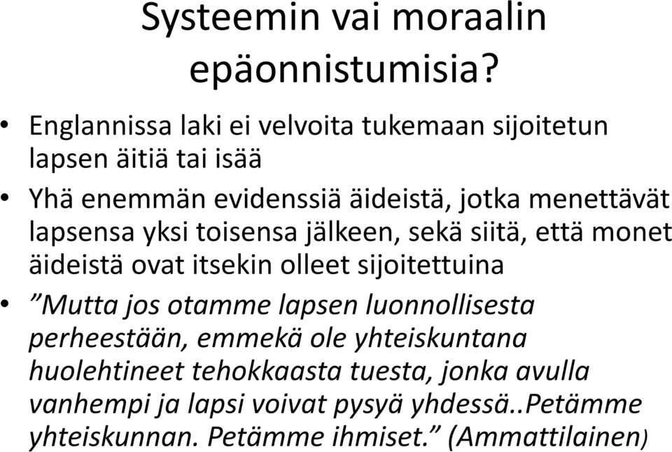 menettävät lapsensa yksi toisensa jälkeen, sekä siitä, että monet äideistä ovat itsekin olleet sijoitettuina Mutta jos