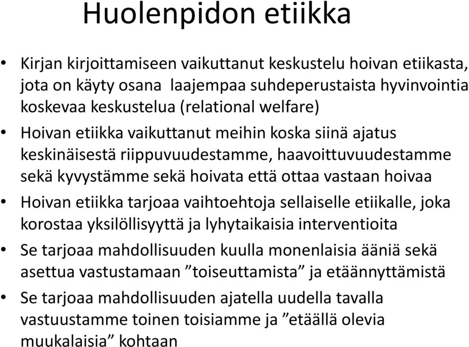 vastaan hoivaa Hoivan etiikka tarjoaa vaihtoehtoja sellaiselle etiikalle, joka korostaa yksilöllisyyttä ja lyhytaikaisia interventioita Se tarjoaa mahdollisuuden kuulla