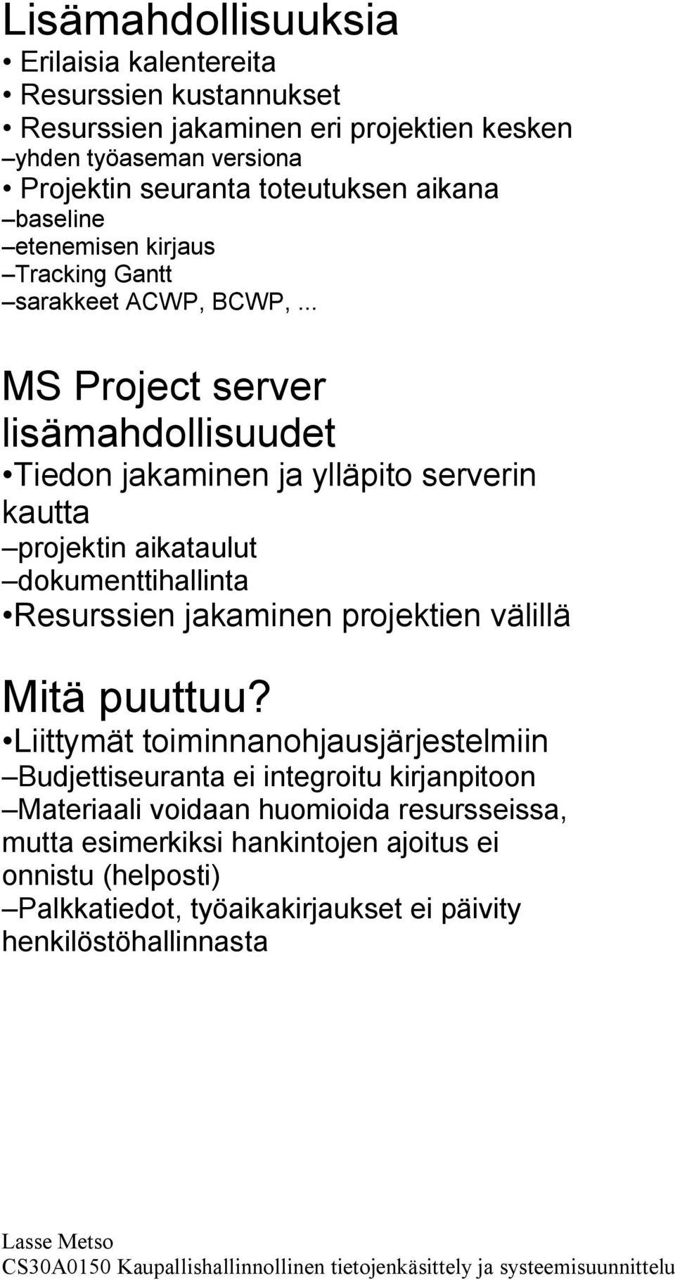 .. MS Project server lisämahdollisuudet Tiedon jakaminen ja ylläpito serverin kautta projektin aikataulut dokumenttihallinta Resurssien jakaminen projektien välillä