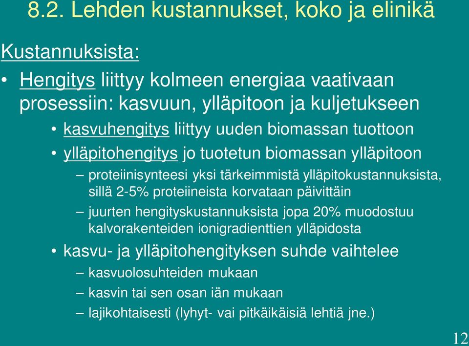 ylläpitokustannuksista, sillä 2-5% proteiineista korvataan päivittäin juurten hengityskustannuksista jopa 20% muodostuu kalvorakenteiden