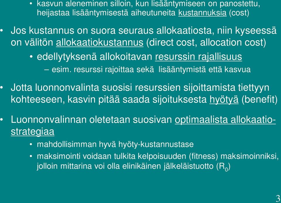 resurssi rajoittaa sekä lisääntymistä että kasvua Jotta luonnonvalinta suosisi resurssien sijoittamista tiettyyn kohteeseen, kasvin pitää saada sijoituksesta hyötyä (benefit)