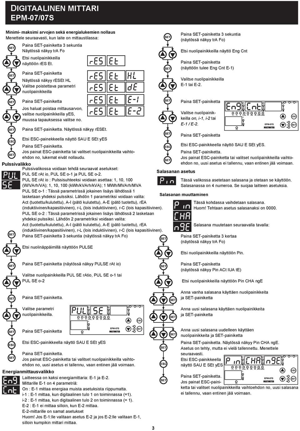 Cnt E-1) Vaitse nuoipainieia E-1 tai E-2. Paina -painietta Jos hauat poistaa mittausarvon, vaitse nuoipainieia yes, muussa tapausessa vaitse no. Paina -painietta. äytössä näyy reset.