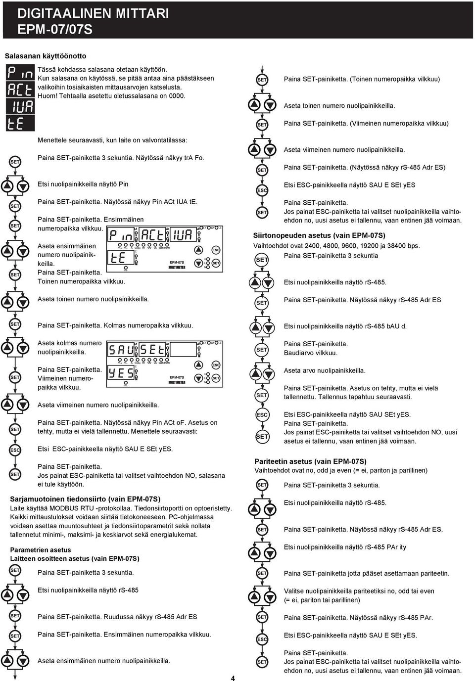 äytössä näyy tra Fo. Etsi nuoipainieia näyttö Pin Paina -painietta. äytössä näyy Pin ACt IUA te. Paina -painietta. Ensimmäinen numeropaia viuu. Aseta ensimmäinen numero nuoipainieia. Paina -painietta. Toinen numeropaia viuu.