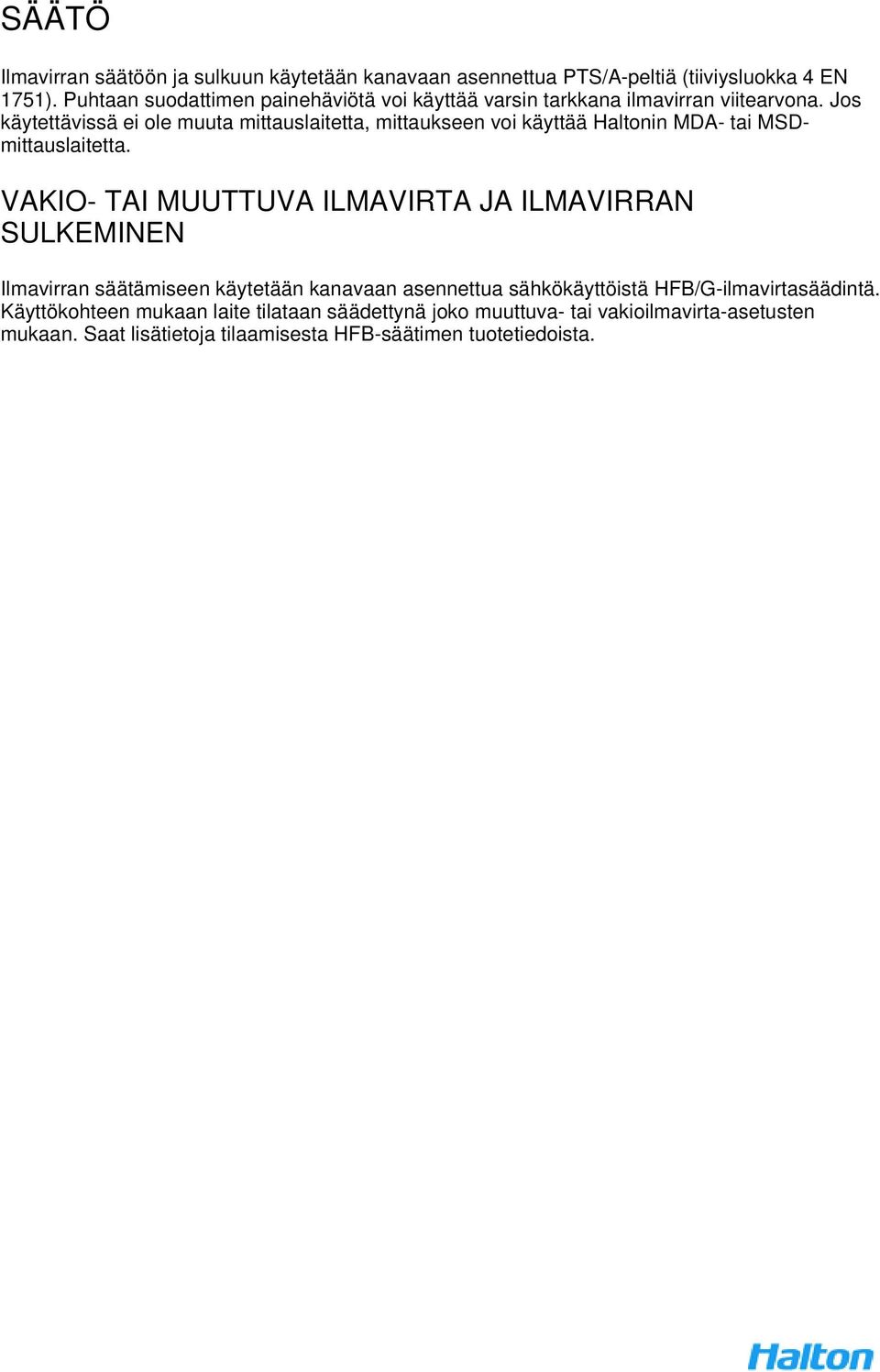 Jos käytettävissä ei ole muuta mittauslaitetta, mittaukseen voi käyttää Haltonin MDA- tai MSDmittauslaitetta.