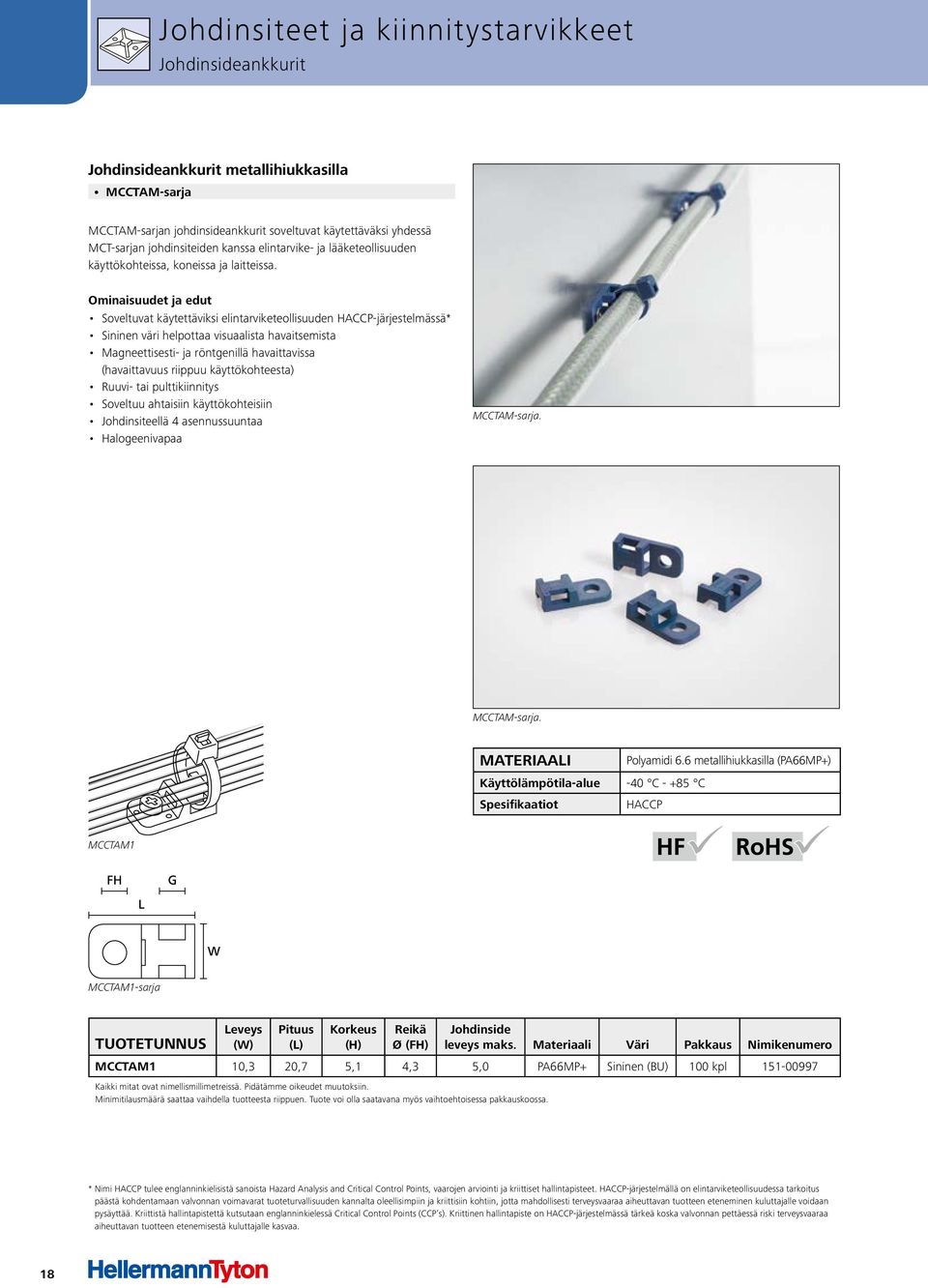 Soveltuvat käytettäviksi elintarviketeollisuuden HACCP-järjestelmässä* Sininen väri helpottaa visuaalista havaitsemista Magneettisesti- ja röntgenillä havaittavissa (havaittavuus riippuu