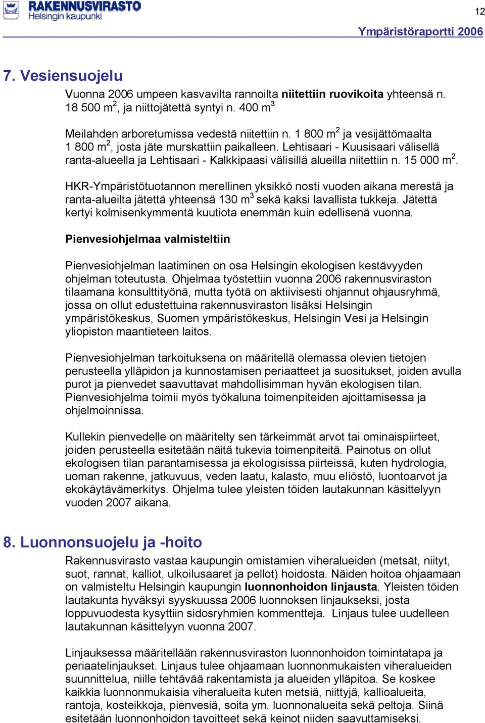 HKR-Ympäristötuotannon merellinen yksikkö nosti vuoden aikana merestä ja ranta-alueilta jätettä yhteensä 130 m 3 sekä kaksi lavallista tukkeja.