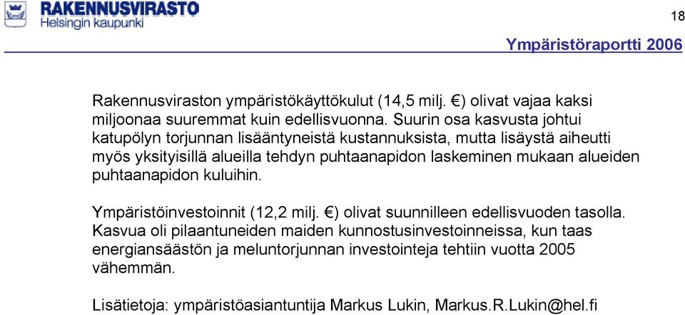 laskeminen mukaan alueiden puhtaanapidon kuluihin. Ympäristöinvestoinnit (12,2 milj. ) olivat suunnilleen edellisvuoden tasolla.