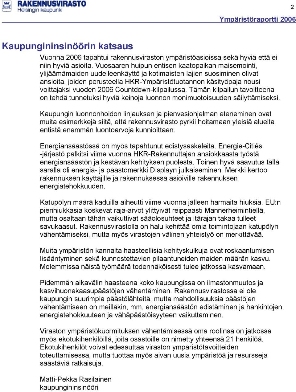 voittajaksi vuoden 2006 Countdown-kilpailussa. Tämän kilpailun tavoitteena on tehdä tunnetuksi hyviä keinoja luonnon monimuotoisuuden säilyttämiseksi.