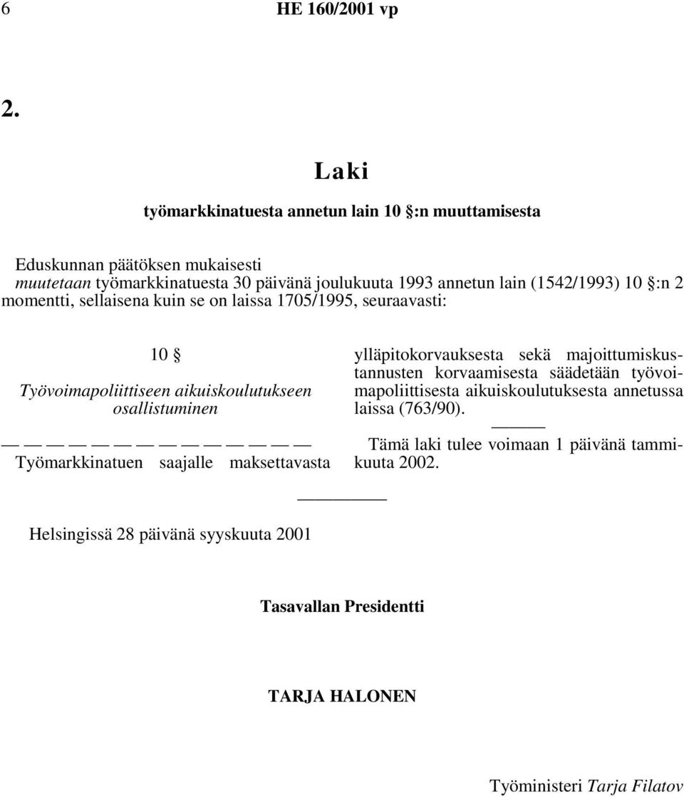 Työmarkkinatuen saajalle maksettavasta ylläpitokorvauksesta sekä majoittumiskustannusten korvaamisesta säädetään työvoimapoliittisesta aikuiskoulutuksesta