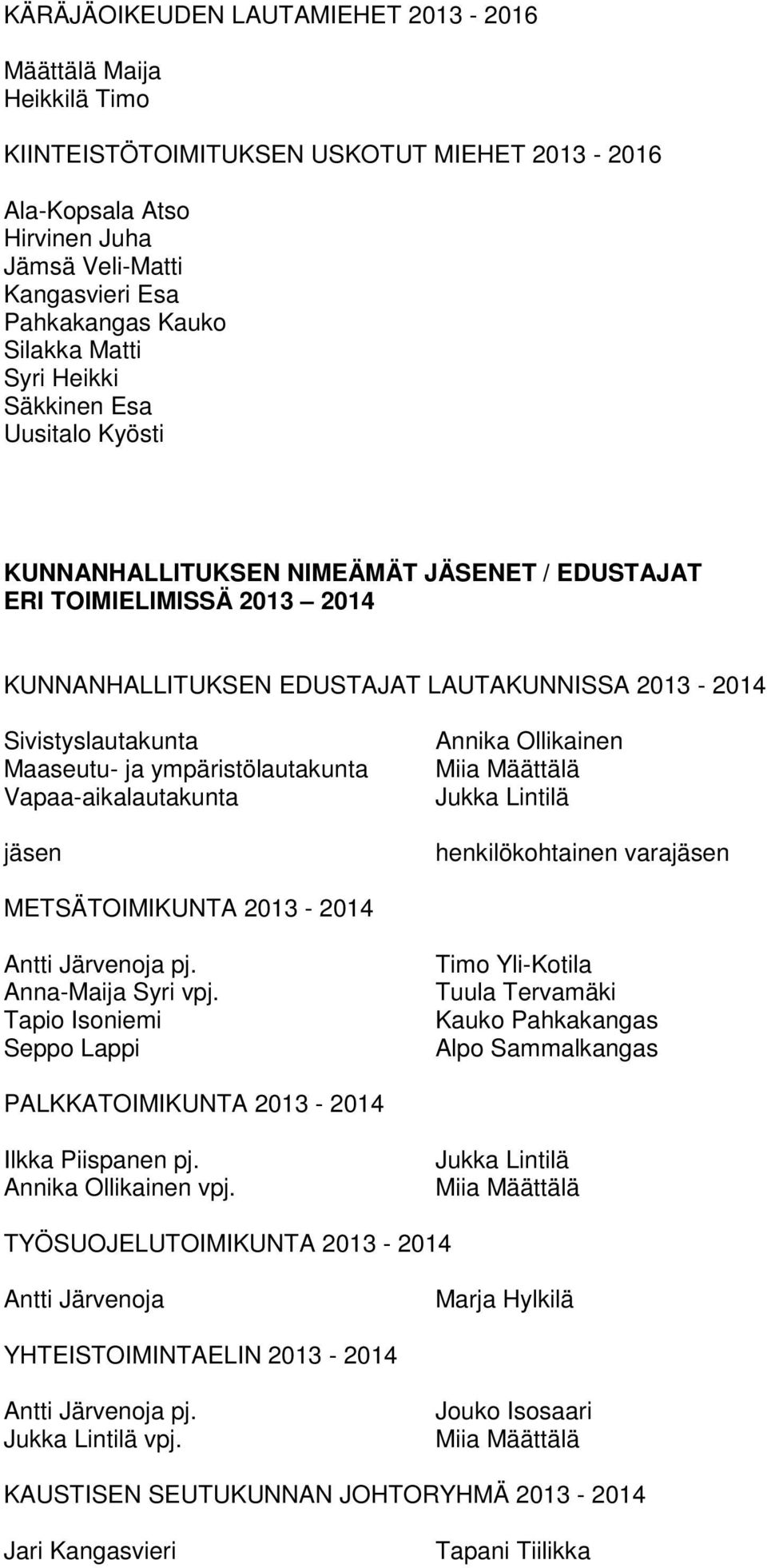 Sivistyslautakunta Maaseutu- ja ympäristölautakunta Vapaa-aikalautakunta Annika Ollikainen henkilökohtainen vara METSÄTOIMIKUNTA 2013-2014 Antti Järvenoja pj. Anna-Maija Syri vpj.