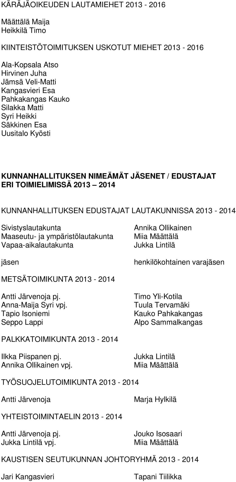 Sivistyslautakunta Maaseutu- ja ympäristölautakunta Vapaa-aikalautakunta Annika Ollikainen henkilökohtainen vara METSÄTOIMIKUNTA 2013-2014 Antti Järvenoja pj. Anna-Maija Syri vpj.