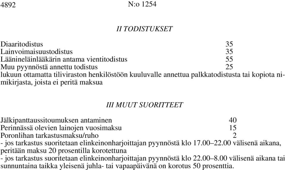 lainojen vuosimaksu 15 Poronlihan tarkastusmaksu/ruho 2 - jos tarkastus suoritetaan elinkeinonharjoittajan pyynnöstä klo 17.00 22.