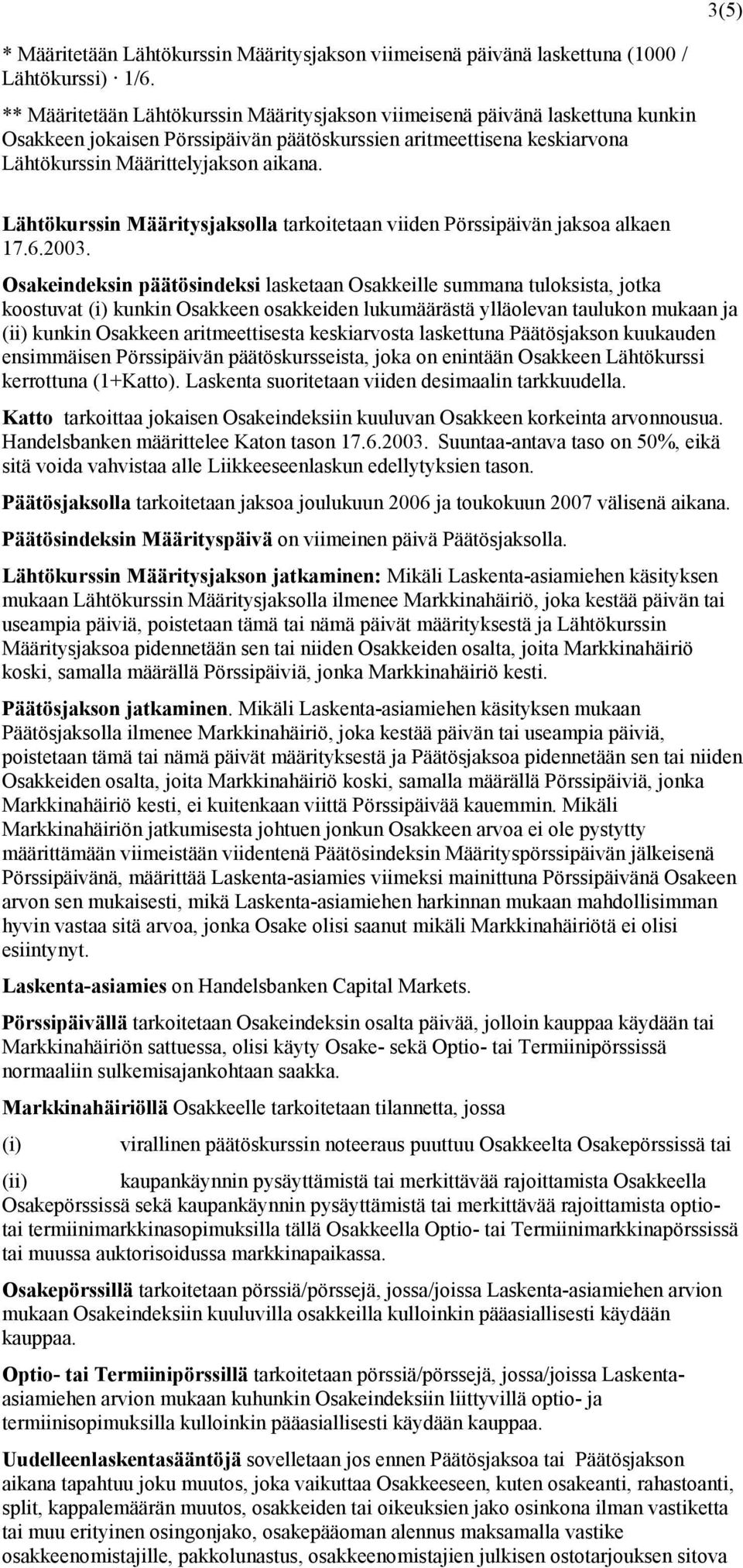 Lähtökurssin Määritysjaksolla tarkoitetaan viiden Pörssipäivän jaksoa alkaen 17.6.2003.