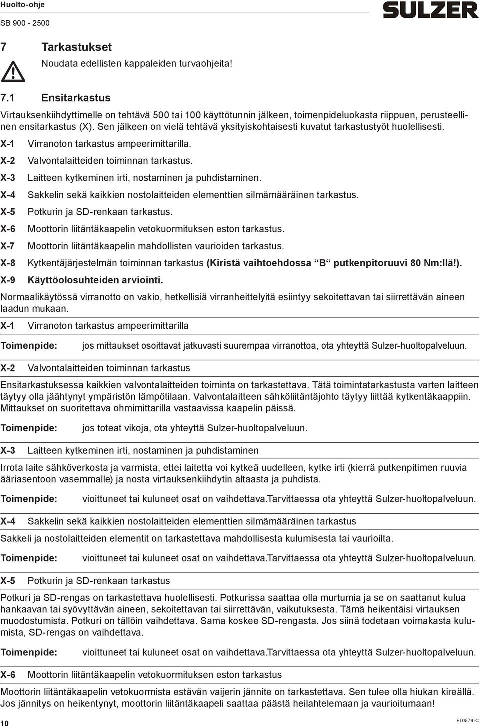 Sen jälkeen on vielä tehtävä yksityiskohtaisesti kuvatut tarkastustyöt huolellisesti. X-1 Virranoton tarkastus apeeriittarilla. X-2 Valvontalaitteiden toiinnan tarkastus.