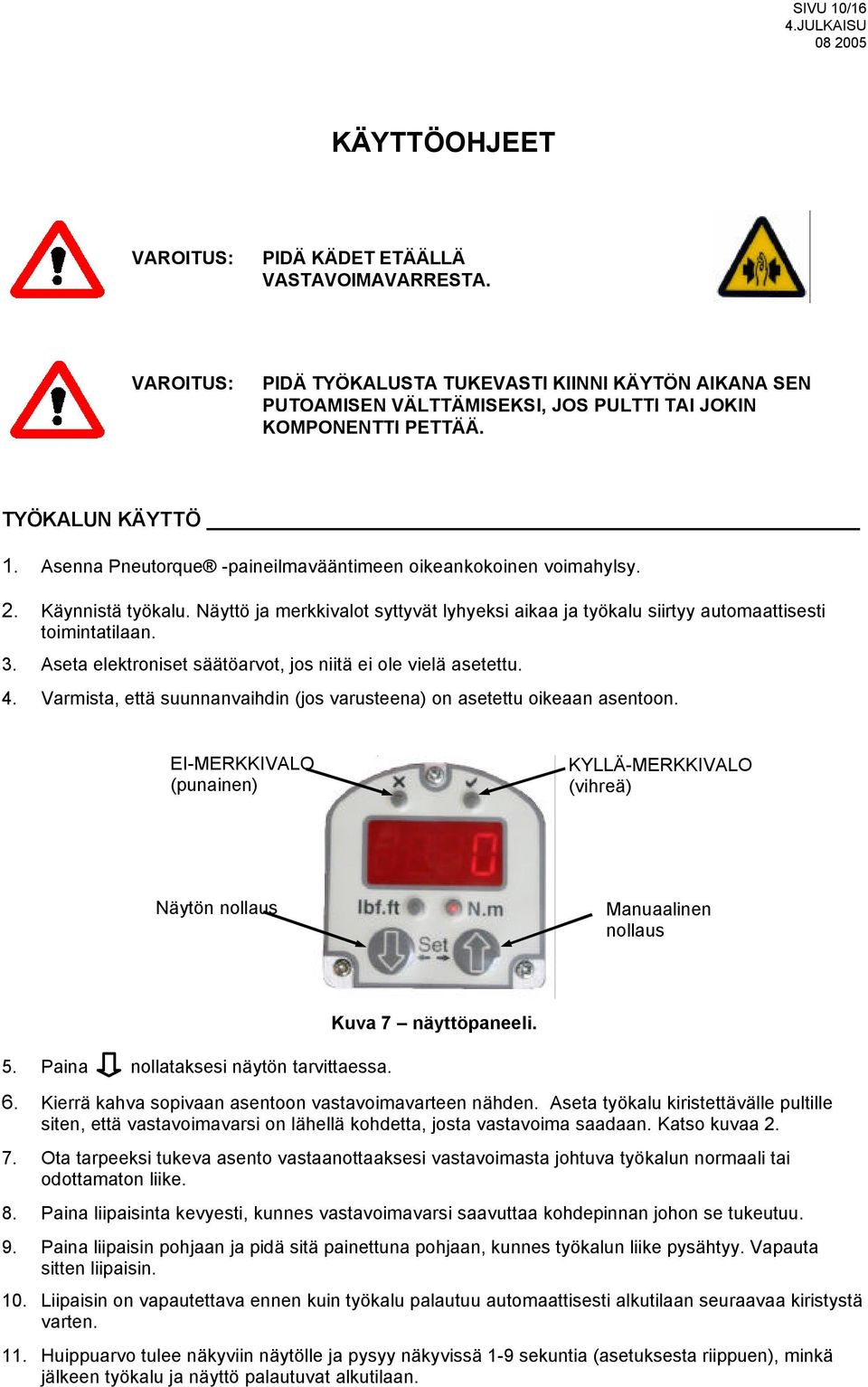 Näyttö ja merkkivalot syttyvät lyhyeksi aikaa ja työkalu siirtyy automaattisesti toimintatilaan. 3. Aseta elektroniset säätöarvot, jos niitä ei ole vielä asetettu. 4.