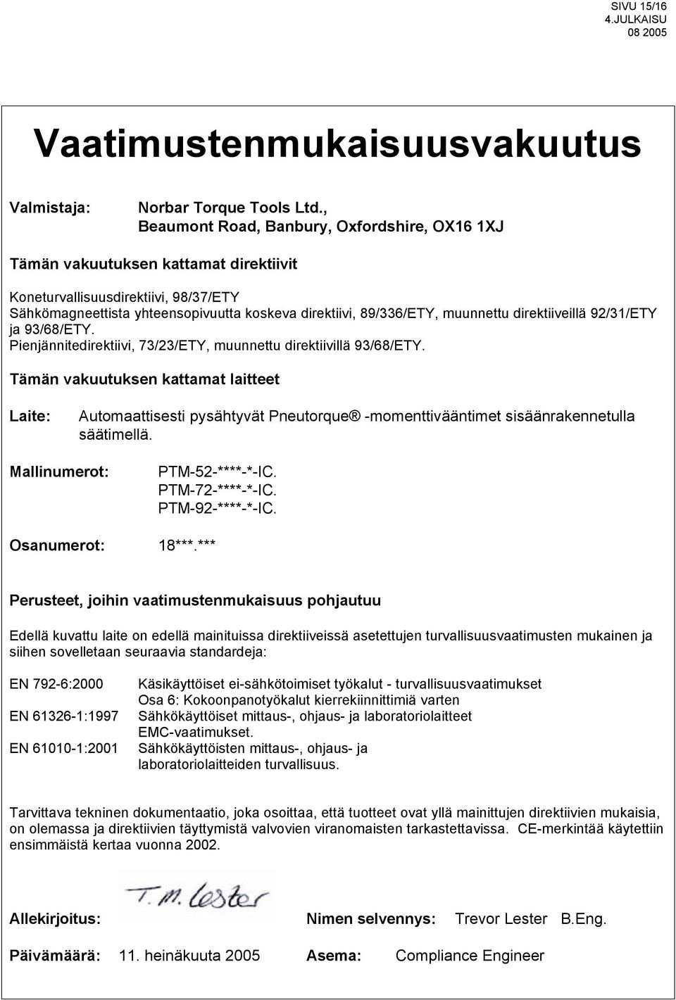 muunnettu direktiiveillä 92/31/ETY ja 93/68/ETY. Pienjännitedirektiivi, 73/23/ETY, muunnettu direktiivillä 93/68/ETY.