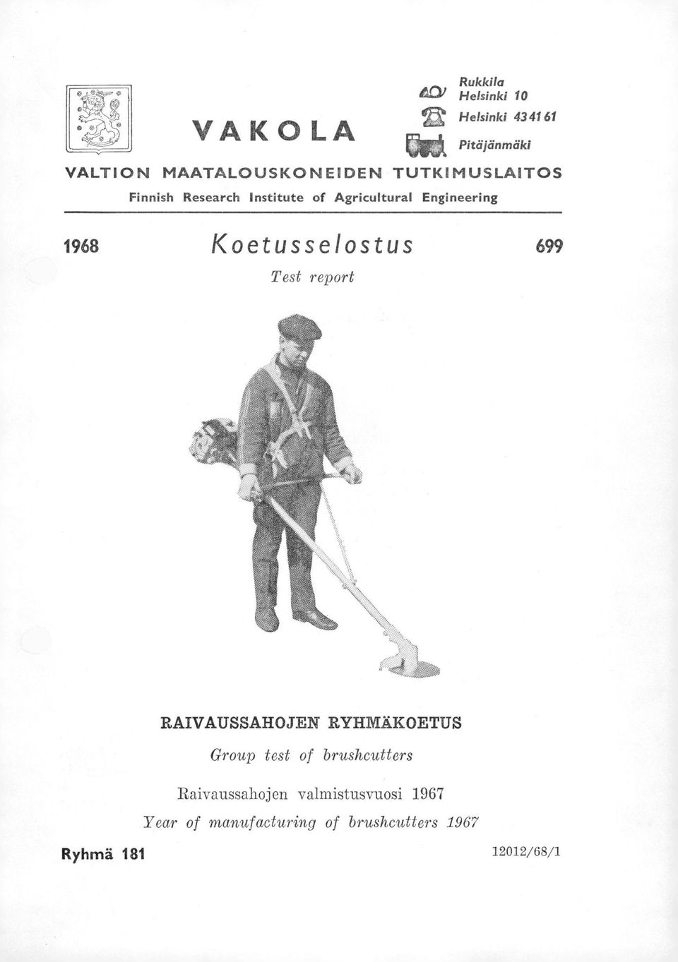 1968 Koetusselostus 699 Test report RAIVAUSSAHOJEN RYHMÄKOETUS Group test of