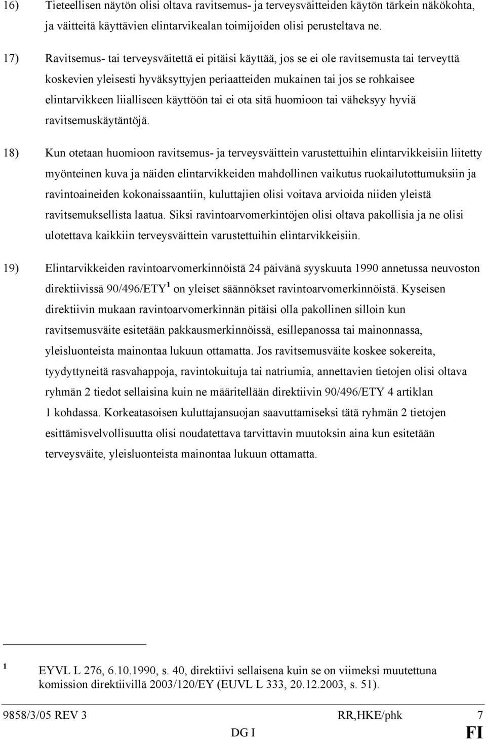 liialliseen käyttöön tai ei ota sitä huomioon tai väheksyy hyviä ravitsemuskäytäntöjä.