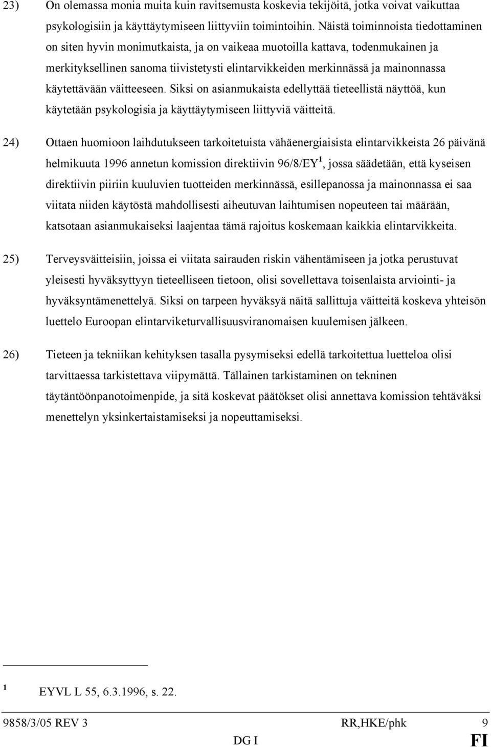 käytettävään väitteeseen. Siksi on asianmukaista edellyttää tieteellistä näyttöä, kun käytetään psykologisia ja käyttäytymiseen liittyviä väitteitä.